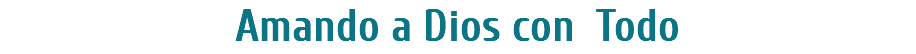 Amando a Dios con Todo